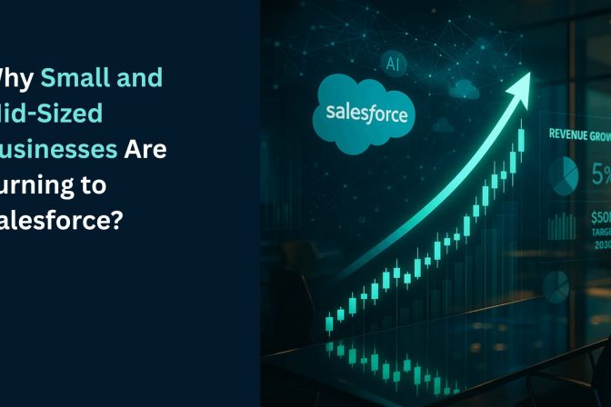 Why Small and Mid-Sized Businesses Are Turning to Salesforce?