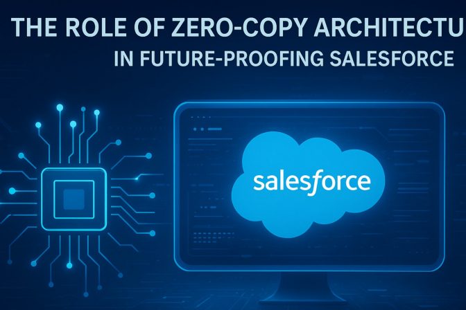The Role of Zero-Copy Architecture in Future-Proofing Salesforce