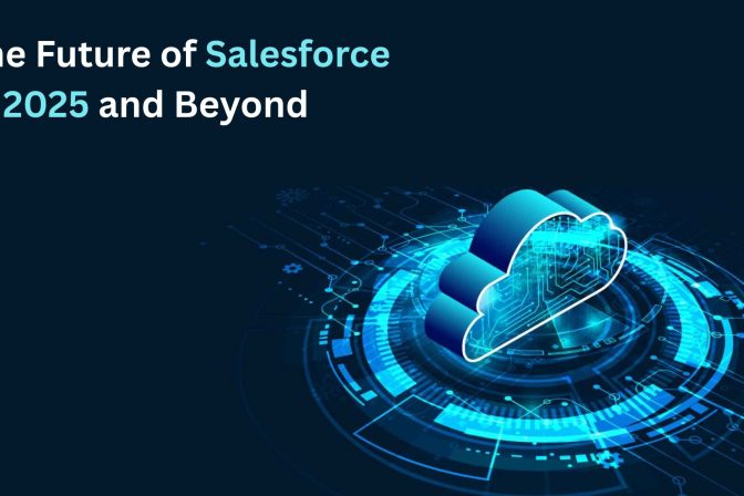 The Future of Salesforce in 2025 and Beyond